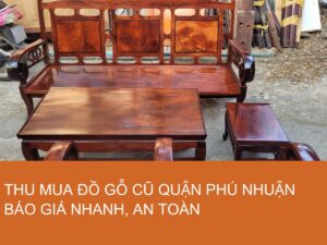 thu mua đồ gỗ cũ quận Phú Nhuận báo giá nhanh an toàn
