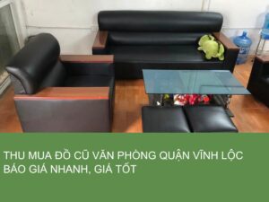 thu mua đồ cũ văn phòng quận Vĩnh Lộc báo giá nhanh giá tốt